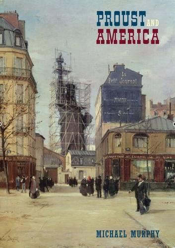 Paper book «Proust and America: The Influence of American Art, Culture, and Literature on A la recherché du temps perdu», author Michael Murphy - фото №1