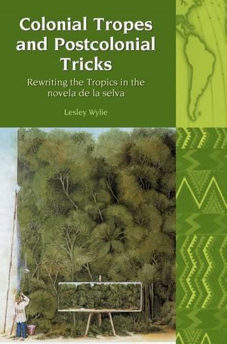 Бумажная книга «Colonial Tropes and Postcolonial Tricks: Rewriting the Tropics in the novela de la selva», автор Лесли Уайли - фото №1