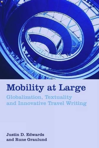 Бумажная книга «Mobility at Large: Globalization, Textuality and Innovative Travel Writing», авторов Джастин Д. Эдвардс, Руне Граулунд - фото №1