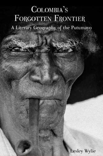 Бумажная книга «Colombia’s Forgotten Frontier: A Literary Geography of the Putumayo», автор Лесли Уайли - фото №1