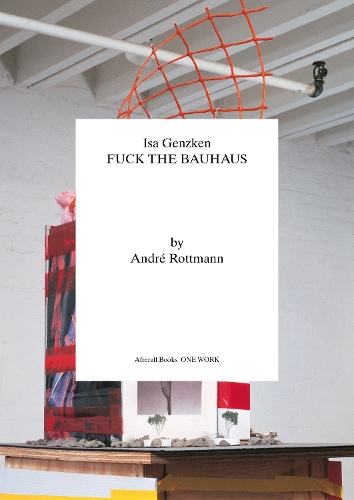 Бумажная книга «Isa Genzken: Fuck the Bauhaus», автор Андре Роттман - фото №1