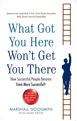 Паперова книга «What Got You Here Won't Get You There: How successful people become even more successful», автор Маршалл Голдсміт - фото №1