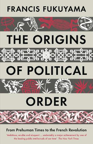 Паперова книга «The Origins of Political Order: From Prehuman Times to the French Revolution», автор Френсіс Фукуяма - фото №1