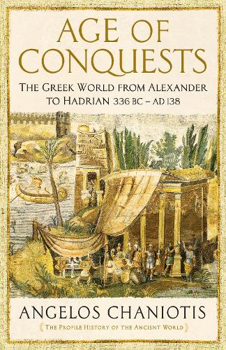 Паперова книга «Age of Conquests: The Greek World from Alexander to Hadrian (336 BC – AD 138)», автор Ангелос Ханіотіс - фото №1