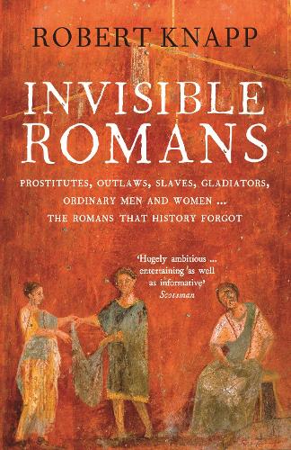 Паперова книга «Invisible Romans: Prostitutes, outlaws, slaves, gladiators, ordinary men and women ... the Romans that history forgot», автор Роберт К. Кнапп - фото №1