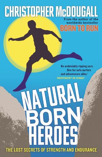 Паперова книга «Natural Born Heroes: The Lost Secrets of Strength and Endurance», автор Крістофер Макдугалл - фото №1