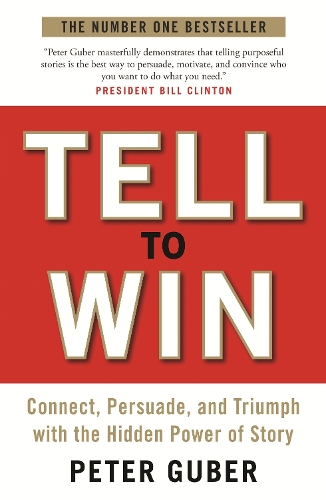 Бумажная книга «Tell to Win: Connect, Persuade and Triumph with the Hidden Power of Story», автор Питер Губер - фото №1