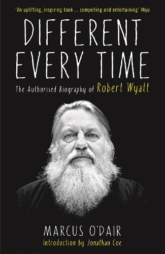 Бумажная книга «Different Every Time: The Authorised Biography of Robert Wyatt», автор Маркус О'Дэйр - фото №1