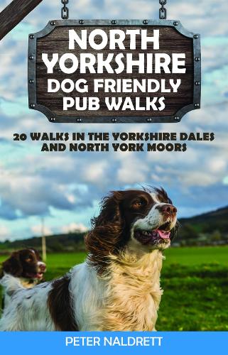 Бумажная книга «North Yorkshire Dog Friendly Pub Walks: 20 Walks in the Yorkshire Dales and North York Moors», автор Питер Налдретт - фото №1