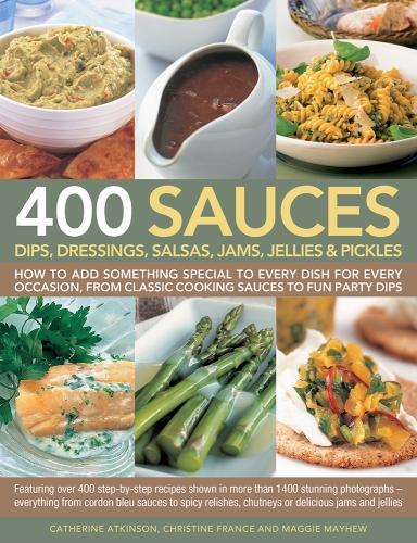 [object Object] «400 Sauces, Dips, Dressings, Salsas, Jams, Jellies & Pickles: How to add something special to every dish for every occasion, from classic cooking sauces to fun party dips», авторів Кетрін Аткінсон, Крістін Франс, Меггі Мейхью - фото №1