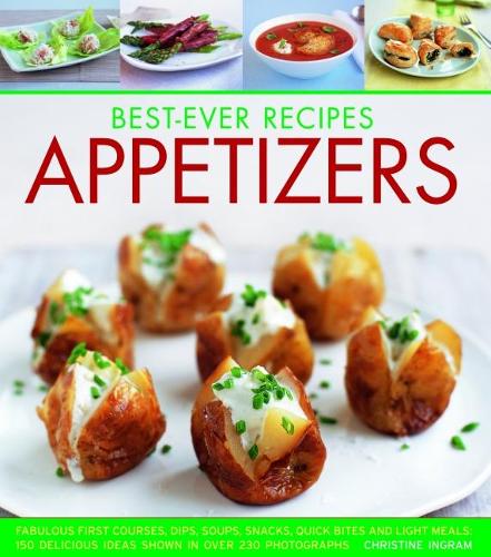 Бумажная книга «Best-Ever Appetizers, Finger Foods & Buffets: Fabulous first courses, dips, snacks, quick bites and light meals: 150 delicious recipes shown in 250 stunning photographs», автор Кристин Ингрэм - фото №1