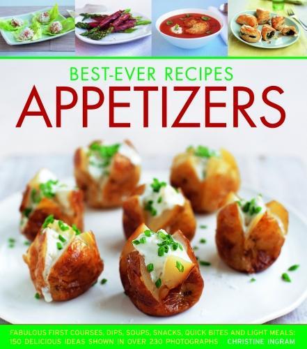 Бумажная книга «Best-Ever Recipes Appetizers: Fabulous first courses, dips, snacks, quick bites and light meals: 150 delicious recipes shown in 250 stunning photographs», автор Кристин Ингрэм - фото №1