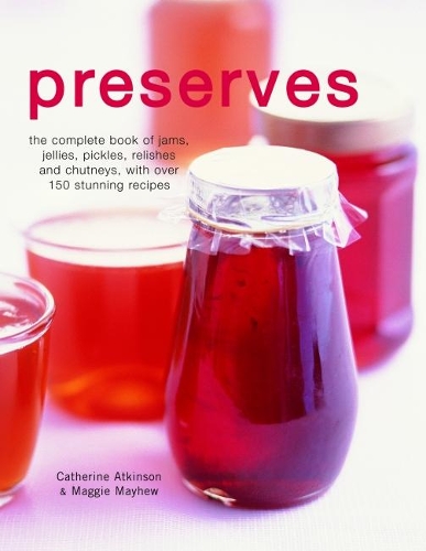 [object Object] «Preserves: The complete book of jams, jellies, pickles, relishes and chutneys, with over 150 stunning recipes», авторів Кетрін Аткінсон, Меггі Мейхью - фото №1