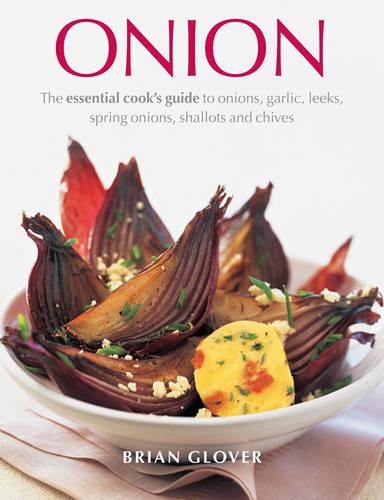 Бумажная книга «Onion: The Essential Cook's Guide to Onions, Garlic, Leeks, Spring Onions, Shallots and Chives», автор Брайан Гловер - фото №1