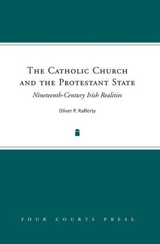 Бумажная книга «The Catholic Church and the Protestant State: Nineteenth-Century Irish Realities», автор Оливер П. Рафферти - фото №1