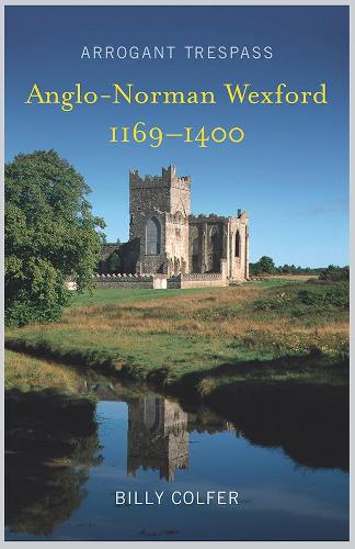 Бумажная книга «Arrogant Trespass: Anglo-Norman Wexford, 1169-1400», автор Билли Колфер - фото №1