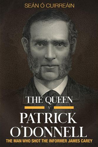 Бумажная книга «The Queen v Patrick O'Donnell: The Man who shot the informer James Carey», автор Шон О'Киррейн - фото №1