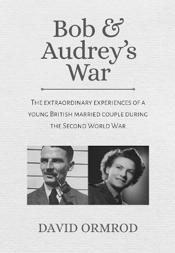 Бумажная книга «Bob & Audrey's War: The extraordinary experiences of a young British married couple during the Second World War», автор Дэвид Ормрод - фото №1