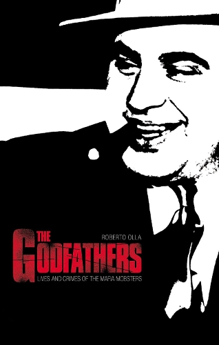 Бумажная книга «The Godfathers: Lives and Crimes of Mafia Mobsters», автор Роберто Олла - фото №1