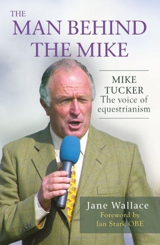 [object Object] «The Man behind the Mike: Mike Tucker: The Voice of Equestrianism», автор Джейн Воллес - фото №1