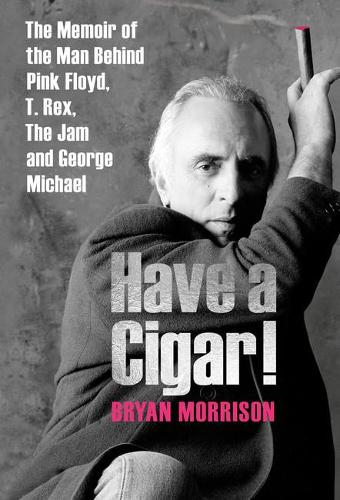 Бумажная книга «Have a Cigar!: The Memoir of the Man Behind Pink Floyd, T. Rex, The Jam and George Michael», автор Брайан Моррисон - фото №1