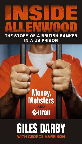 Бумажная книга «Inside Allenwood: The Story of a British Banker inside a US Prison: Money, Mobsters and Enron», автор Джайлс Дарби - фото №1