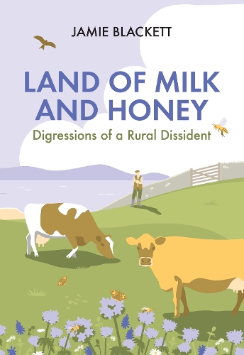 Бумажная книга «Land of Milk and Honey: Digressions of a Rural Dissident», автор Джейми Блэкетт - фото №1