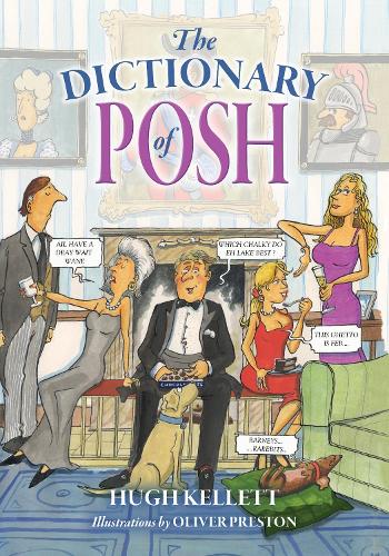 Бумажная книга «The Dictionary of Posh: Incorporating the Fall and Rise of the Pails-Hurtingseaux Family», автор Хью Келлетт - фото №1