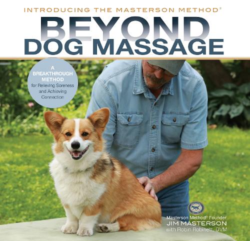 Бумажная книга «Beyond Dog Massage: A Breakthrough Method for Relieving Soreness and Achieving Connection», авторов Джим Мастерсон, Робин Робинетт - фото №1