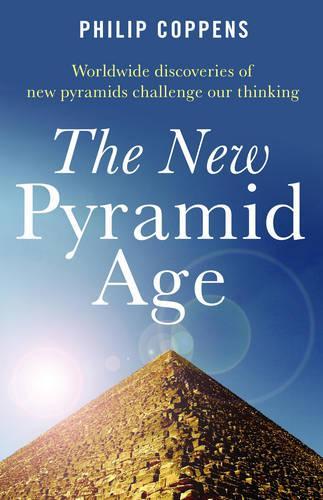 Паперова книга «New Pyramid Age, The – Worldwide Discoveries of New Pyramids Challenge Our Thinking», автор Філіп Коппенсу - фото №1