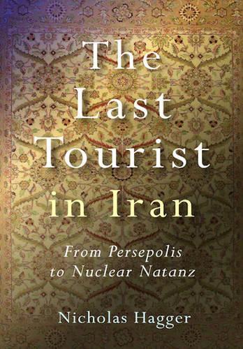 Паперова книга «Last Tourist in Iran, The – From Persepolis to Nuclear Natanz», автор Ніколас Хаггер - фото №1