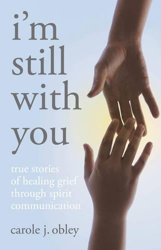 Бумажная книга «I'm Still with You: True Stories of Healing Grief Through Spirit Communication», автор Кэрол Облей - фото №1