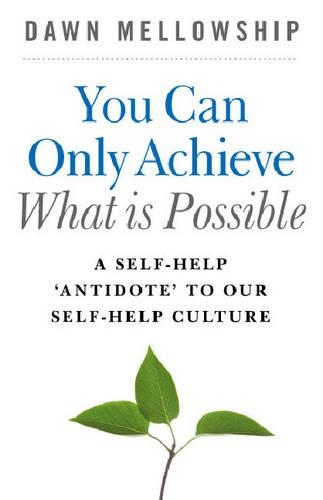 Бумажная книга «You Can Only Achieve What Is Possible – A Self–Help Antidote to our Self–help Culture», автор Доун Меллошип - фото №1
