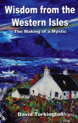 Бумажная книга «Wisdom from the Western Isles – The Making of a Mystic», автор Дэвид Торкингтон - фото №1