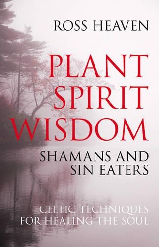 Бумажная книга «Plant Spirit Wisdom – Sin Eaters and Shamans: The Power of Nature in Celtic Healing for the Soul», автор Росс Хейвен - фото №1