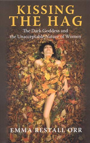 Бумажная книга «Kissing the Hag: The Dark Goddess and the Unacceptable Nature of Women», автор Эмма Ресталл Орр - фото №1