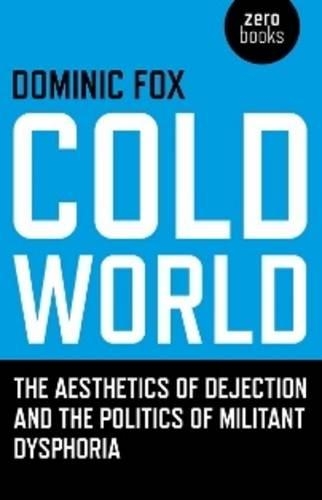 Бумажная книга «Cold World – The aesthetics of dejection and the politics of militant dysphoria», автор Доминик Фокс - фото №1
