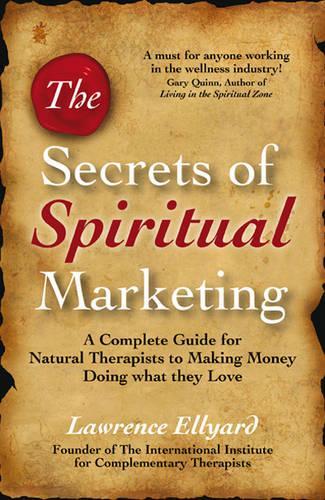 Бумажная книга «Secrets of Spiritual Marketing, The – A complete guide for Natural Therapists to making money doing what they love», автор Лоуренс Эллард - фото №1