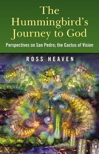 Бумажная книга «The Hummingbird's Journey to God: Perspectives on San Pedro -  the Cactus of Vision», автор Росс Хейвен - фото №1