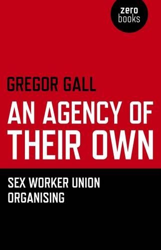 Бумажная книга «Agency of Their Own, An – Sex Worker Union Organizing», автор Грегор Галль - фото №1