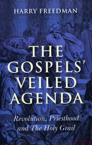 Паперова книга «Gospels` Veiled Agenda, The – Revolution, Priesthood and The Holy Grail», автор Гаррі Фрідман - фото №1