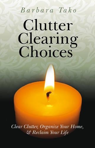 Бумажная книга «Clutter Clearing Choices – Clear Clutter, Organize Your Home, & Reclaim Your Life», автор Барбара Тако - фото №1