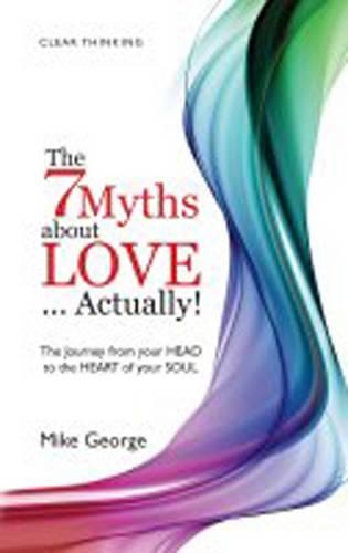 Паперова книга «7 Myths about Love...Actually! The – The Journey from your HEAD to the HEART of your SOUL», автор Майк Джордж - фото №1