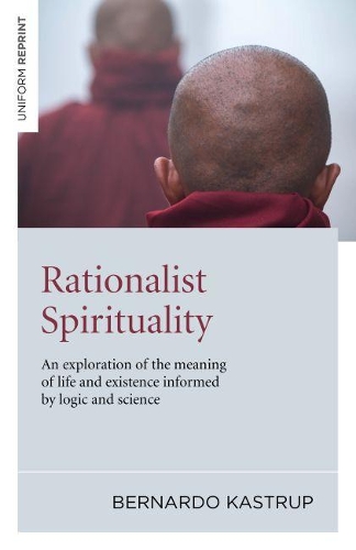 Бумажная книга «Rationalist Spirituality – An exploration of the meaning of life and existence informed by logic and science», автор Бернардо Каструп - фото №1