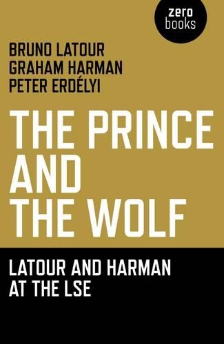 Бумажная книга «Prince and the Wolf: Latour and Harman at the LSE, The», авторов Бруно Латур, Грэм Харман - фото №1