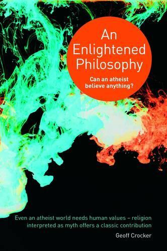 Бумажная книга «An Enlightened Philosophy – Can an Atheist Believe Anything?», автор Джефф Крокер - фото №1