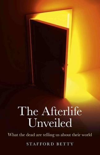 Бумажная книга «Afterlife Unveiled, The – What the dead are telling us about their world», автор Стаффорд Бетти - фото №1