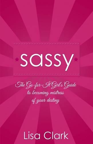 Бумажная книга «Sassy – The Go–for–it Girl`s Guide to becoming mistress of your destiny», автор Лиза Кларк - фото №1