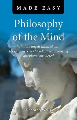 Бумажная книга «Philosophy of the Mind Made Easy – What do angels think about? Is God a deceiver? And other interesting questions considered», автор Дебора Уэллс - фото №1