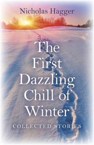 Паперова книга «First Dazzling Chill of Winter, The – Collected Stories», автор Ніколас Хаггер - фото №1
